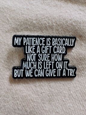 Black & White Enamel Pin with Funny Patience Quote
